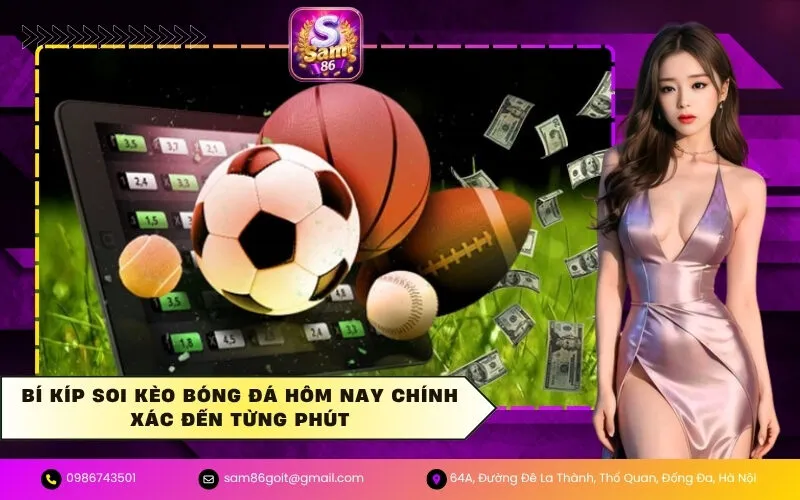 Bí Kíp Soi Kèo Bóng Đá Hôm Nay Chính Xác Đến Từng Phút