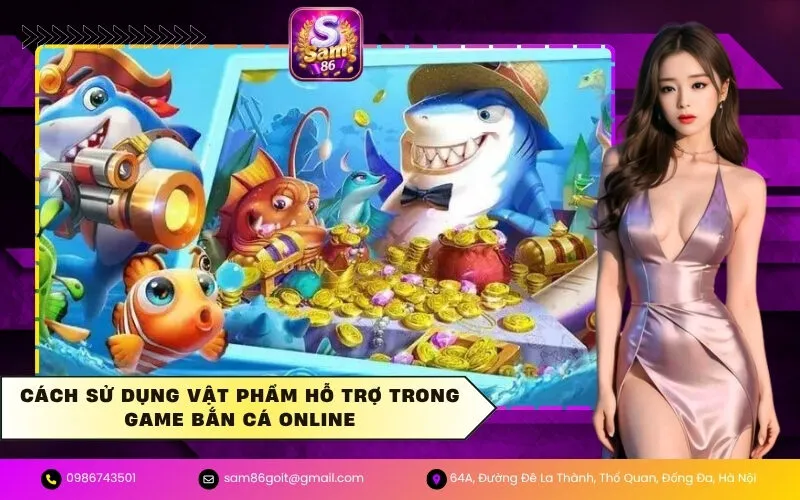 Cách Sử Dụng Vật Phẩm Hỗ Trợ Trong Game Bắn Cá Online