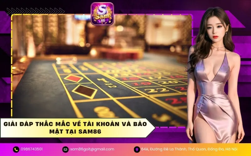 Giải đáp thắc mắc về tài khoản và bảo mật tại Sam86