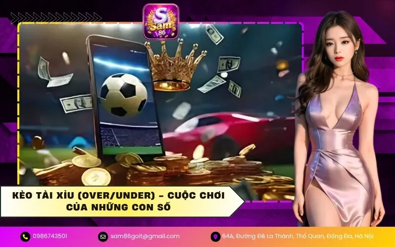 Kèo Tài Xỉu (Over/Under) - Cuộc chơi của những con số