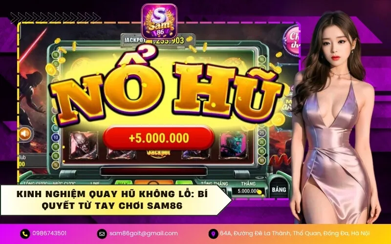 Kinh Nghiệm Quay Hũ Không Lỗ: Bí Quyết Từ Tay Chơi SAM86