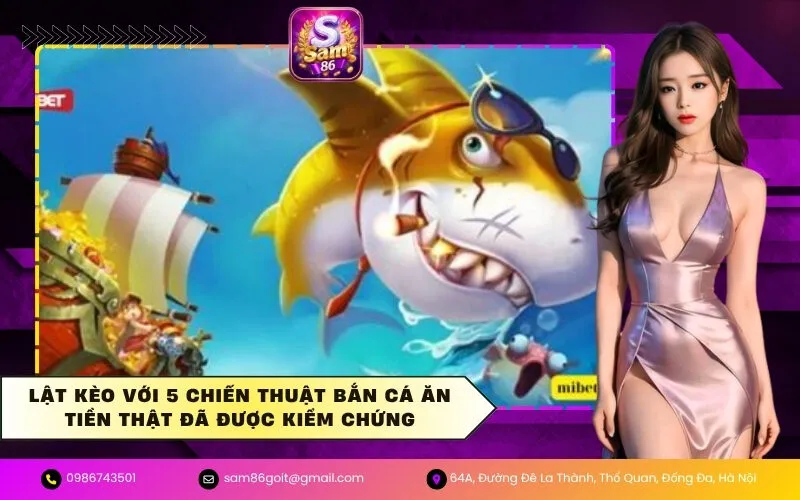 Lật kèo với 5 chiến thuật Bắn Cá ăn tiền thật đã được kiểm chứng