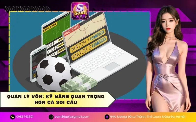 Quản lý vốn: Kỹ năng quan trọng hơn cả soi cầu