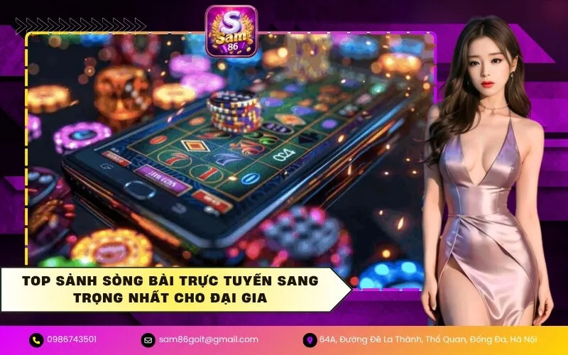 Top Sảnh Sòng Bài Trực Tuyến Sang Trọng Nhất Cho Đại Gia